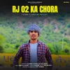 About Rj 02 Ka Chora Song