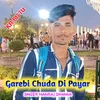 About Garebi Chuda Di Payar Song