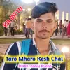 About Taro Mharo Kesh Chal Song