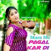 About Maza Me Pagal Kar Di Song