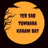 About Yeh Sab Tumhara Karam Hay Song