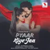 About Pyaar Kiye Jaa Song