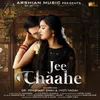 About Jee Chahe Song