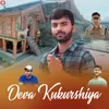 About Deva Kukurshiya Song