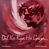 About Dil Ko Kya Ho Gaya Song