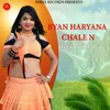 About BYAN HARYANA CHALE N Song