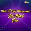 About Mili To Sali Masaudhi Ke Mod Par Song