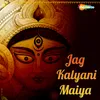 About Jag Kalyani Maiya Song