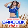 About Bandook Chale Gi Song