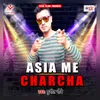 About Asia Me Charcha Song