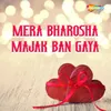 About Mera Bharosha Majak Ban Gaya Song
