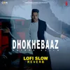 About Dhokhe Baaz (Lofi Slow Reverb) Song