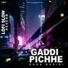 About Gaddi Pichhe Naa (Lofi Slow Reverb) Song