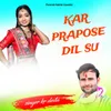 About KAR PRAPOSE DIL SU Song