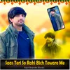 About Saas Teri So Rahi Bich Teware Me Song