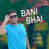 About Bani Bhai Song