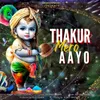 About Thakur Mero Aayo Song