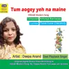 About Tum Aogey Yeh Na Maine Song