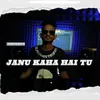 About Janu Kaha Hai Tu Song