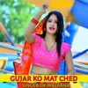 About Gujar Ko Mat Ched Song