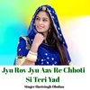 About Jyu Rov Jyu Aav Re Chhoti Si Teri Yad Song
