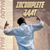 Incomplete Jaat