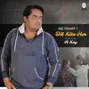 About Dil Kite Hor Song