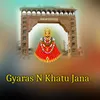 About Gyaras N Khatu Jana Song