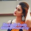 About Rasha Aw Rasha khushy Maidan Dy Song