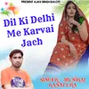 About Dil Ki Delhi Me Karvai Jach Song
