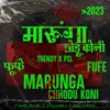 About Marunga Chhodu Koni Song