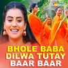 Bhole Baba Dilwa Tutay Baar Baar