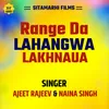 About Range Da Lahangwa Lakhnaua Song