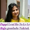 Pappi Leni Ho To Le Le