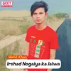 About Irshad Nogaiya Ka Jalwa Song