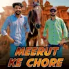 About Meerut Ke Chore Song