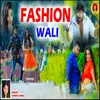 About Fashion Wali Song