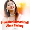 About Prem Buri Bimari Didi Abna Bachug Song