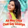 About Ab Moy Chod Chali Gay Savariya Song