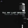 About TILL MY LAST BREATH Song