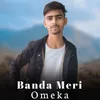 About Banda Meri Omeka Song