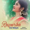 About Raipuriha Ke Maya Song