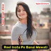 About Reel Insta Pe Banai Mewati Song