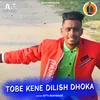 About TOBE KENE DILISH DHOKA Song
