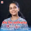 About Aaj Tor Ashkaray Song