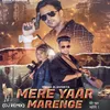 About Mere Yaar Marenge (Dj Remix) Song