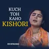 Kuch Toh Kaho Kishori