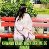 About Khwand Kawe Weza Der Me De Arman Song