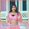 Teri Gali Me Aai D J Ki Gadi