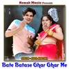 About Bate Batase Ghar Ghar Me Song